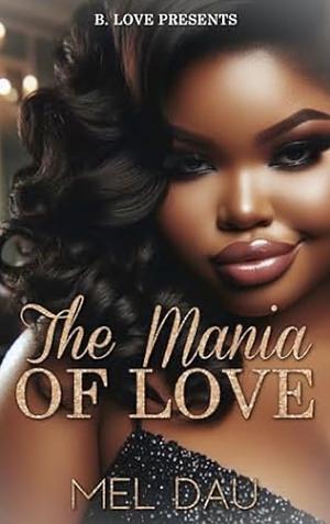 The Mania of Love by Mel Dau, Mel Dau