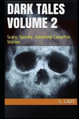 Dark Tales Volume 2: Scary, Spooky, Haunting Campfire Stories by Story Ninjas, S. Cary