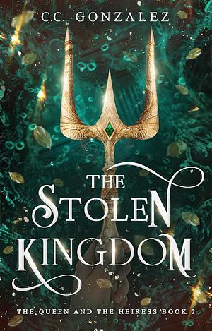 The Stolen Kingdom by C.C. González