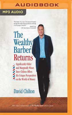The Wealthy Barber Returns: Significantly Older and Marginally Wiser, Dave Chilton Offers His Unique Perspectives on the World of Money by David Chilton