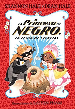 La Princesa de Negro Y La Feria de Ciencias / The Princess in Black and the Science Fair Scare by Shannon Hale, Dean Hale