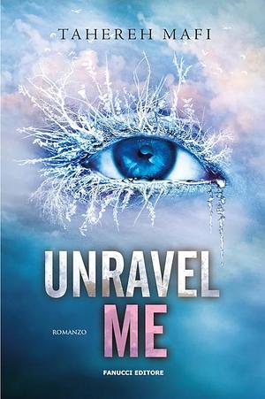 Unravel Me by Tahereh Mafi