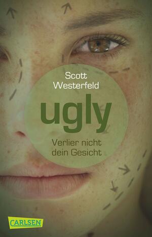 Ugly - Verlier nicht dein Gesicht by Scott Westerfeld