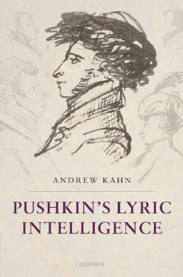 Pushkin's Lyric Intelligence by Andrew Kahn