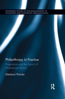 Philanthropy in Practice: Pragmatism and the Impact of Philanthropic Action by Ekkehard Thümler