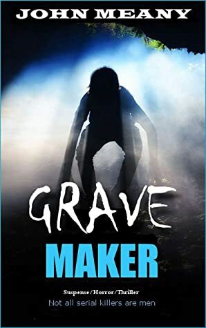 Grave Maker : Suspense/Horror/Thriller by John Meany