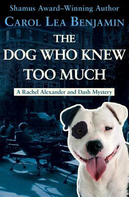 The Dog Who Knew Too Much by Carol Lea Benjamin