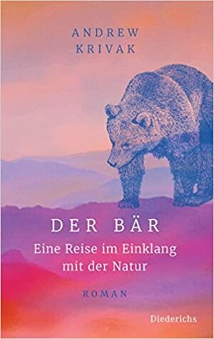 Der Bär: Eine Reise im Einklang mit der Natur by Andrew Krivak