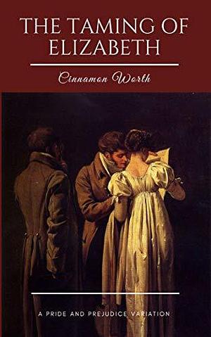 The Taming of Elizabeth by Cinnamon Worth