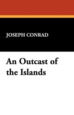 An Outcast of the Islands by Joseph Conrad