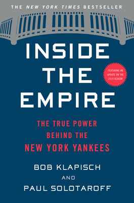 Inside the Empire: The True Power Behind the New York Yankees by Paul Solotaroff, Bob Klapisch