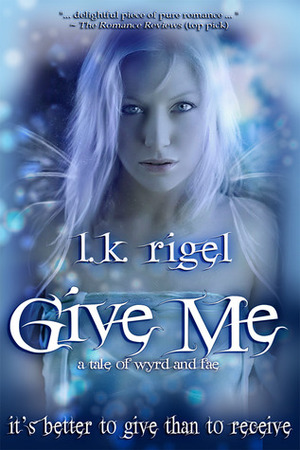 Give Me by L.K. Rigel