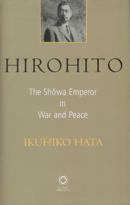 Hirohito: The Showa Emperor in War and Peace by Ikuhiko Hata, Marius B. Jansen
