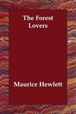 The Forest Lovers by Maurice Hewlett
