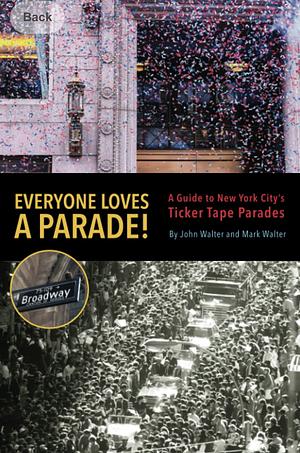 Everyone Loves a Parade!: A Guide to New York City's Ticker Tape Parades by Mark Walter, John Walter