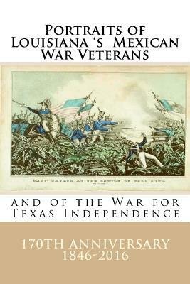 Portraits of Louisiana's Mexican War Veterans and of the War for Texas Independence by Randy Decuir