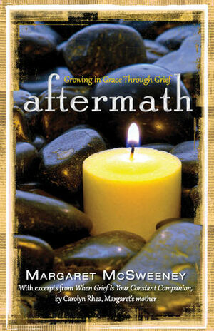 Aftermath: Growing in Grace Through Grief by Margaret McSweeney