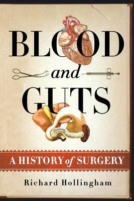 Blood and Guts: A History of Surgery by Richard Hollingham