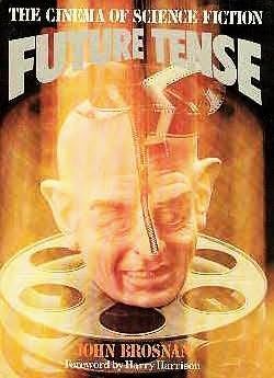Future Tense: The Cinema Of Science Fiction by John Brosnan