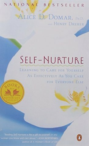 Self-Nurture: Learning to Care for Yourself as Effectively as You Care for Everyone Else by Alice D. Domar, Henry Dreher