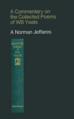 A Commentary on the Collected Poems of W. B. Yeats by A. Norman Jeffares