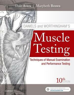 Daniels and Worthingham's Muscle Testing: Techniques of Manual Examination and Performance Testing by Dale Avers, Marybeth Brown