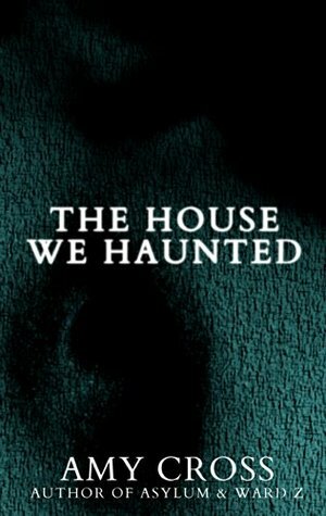 The House We Haunted by Amy Cross