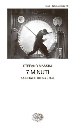 7 minuti: Consiglio di fabbrica by Stefano Massini