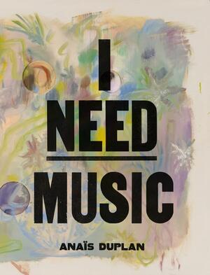 I Need Music by Anais Duplan