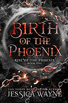 Birth Of The Phoenix by Jessica Wayne