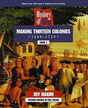 A History of US: Book 2: Making Thirteen Colonies by Joy Hakim, Joy Hakim