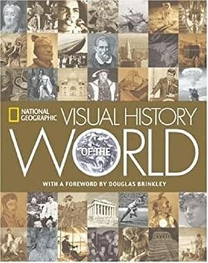 National Geographic Visual History of the World by Douglas Brinkley, Klaus Berndl