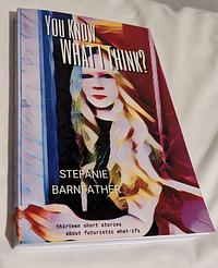 You Know What I Think?  by Stefanie Barnfather