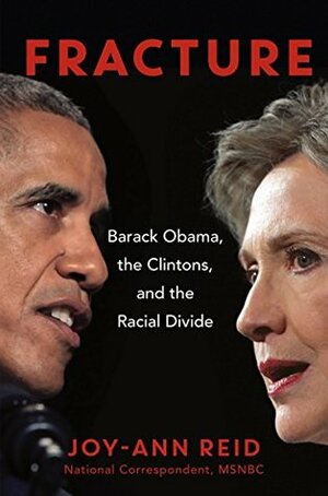 Fracture: Barack Obama, the Clintons, and the Racial Divide by Joy-Ann Reid