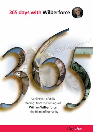 365 Days with Wilberforce: A Collection of Daily Readings from the Writings of William Wilberforce by William Wilberforce, Kevin Belmonte