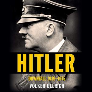 Hitler: Downfall: 1939-1945 by Volker Ullrich