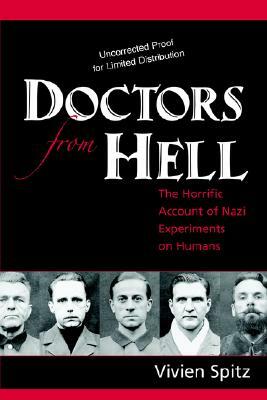 Doctors from Hell: The Horrific Account of Nazi Experiments on Humans by Vivien Spitz