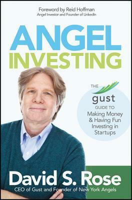 Angel Investing: The Gust Guide to Making Money & Having Fun Investing in Startups by Reid Hoffman, David S. Rose