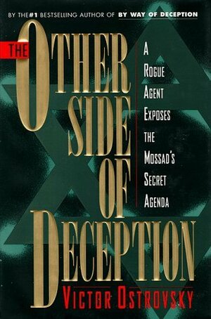 The Other Side of Deception: A Rogue Agent Exposes the Mossad's Secret Agenda by Victor Ostrovsky