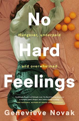 No Hard Feelings: TikTok's new favourite book - the witty and vulnerable debut novel from the author of CRUSHING, for readers of Dolly Alderton, Coco Mellors and Curtis Sittenfeld by Genevieve Novak, Genevieve Novak