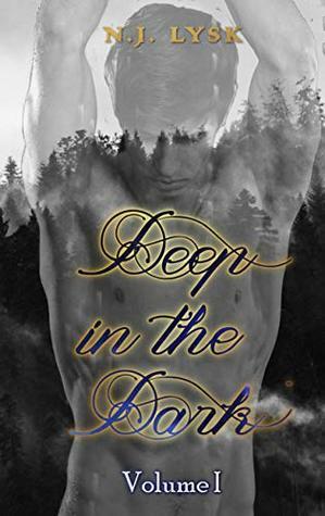 Deep in the Dark: Volume 1 by N.J. Lysk