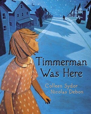 Timmerman Was Here by Colleen Sydor, Nicolas Debon