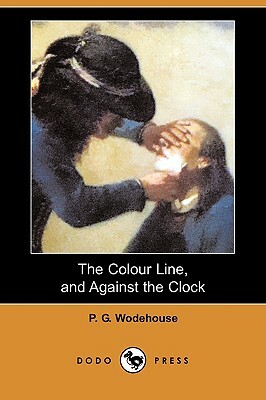 The Colour Line and Against the Clock  by P.G. Wodehouse