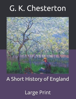 A Short History of England: Large Print by G.K. Chesterton