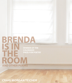 Brenda Is in the Room and Other Poems by Craig Morgan Teicher
