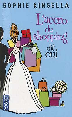 L'accro du shopping dit oui by Sophie Kinsella