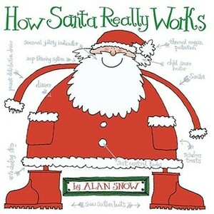 How Santa Really Works by Alan Snow