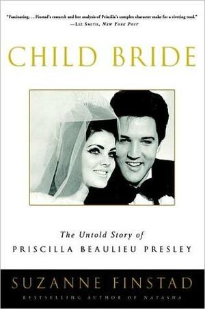 Child Bride: The Untold Story of Priscilla Beaulieu Presley by Suzanne Finstad