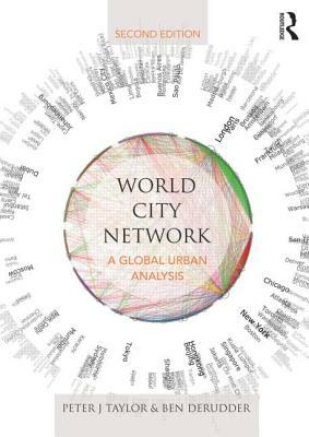 World City Network: A Global Urban Analysis by Peter J. Taylor, Ben Derudder