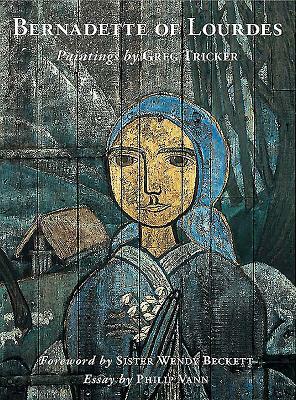 Bernadette of Lourdes: Paintings by Greg Tricker by Philip Vann
